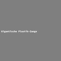 Gigantische Plastik-Zange